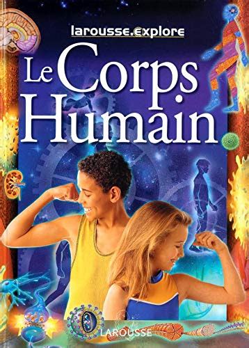 Larousse Explore Le Corps Humain Collectif Amazon Fr Livres