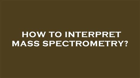 How To Interpret Mass Spectrometry Youtube