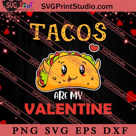 Tacos Are My Valentine Food Svg Happy Valentines Day Valentine T