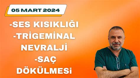 5 Mart 2024 SES KISIKLIĞI TRİGEMİNAL NEVRALJİ SAÇ DÖKÜLMESİ YouTube