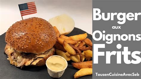 BURGER Aux OIGNONS FRITS Fried Onion Burger Tous En Cuisine Avec