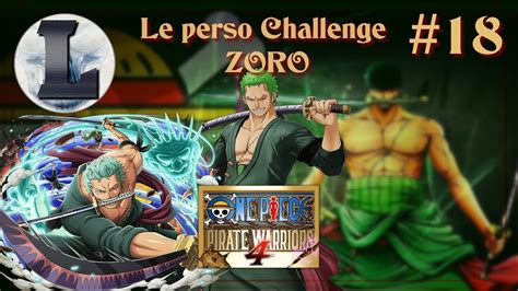 18 ONE PIECE PIRATE WARRIORS 4 Le Perso Challenge Zoro C Est Vous Qui