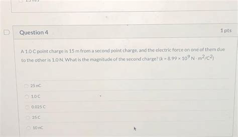 Solved D Question 4 1 Pts A 10 C Point Charge Is 15 M From