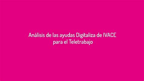 Webinar An Lisis De Las Ayudas Digitaliza De Ivace Para El Teletrabajo