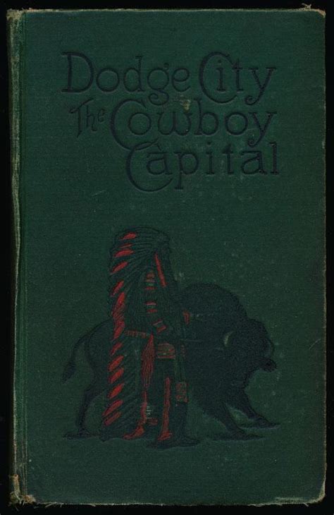 Dodge City The Cowboy Capital And The Great Southwest In The Days Of