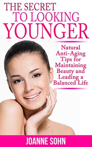 The Secret To Looking Younger Natural Anti Aging Tips For Maintaining