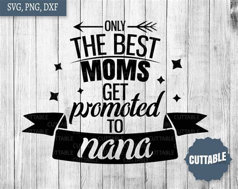 Nana Svg Only The Best Moms Get Promoted To Nana Cut File Etsy