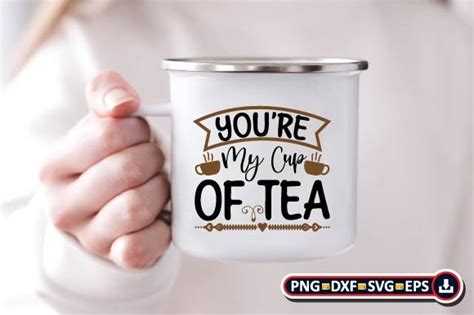 Youre My Cup Of Tea Graphic By Craftssvg Creative Fabrica