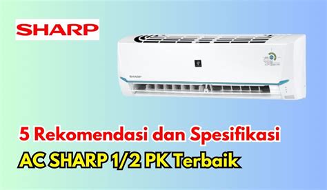 5 Rekomendasi Dan Spesifikasi AC SHARP 1 2 PK Terbaik Harga Mulai 2