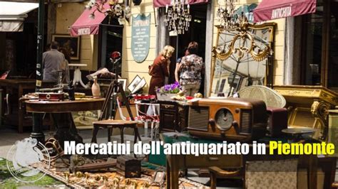 10 Mercatini DellAntiquariato In Piemonte Dove Andare 2024