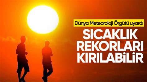 D Nya Meteoroloji Rg T Uyard Baz Lkelerde S Cakl K Rekorlar