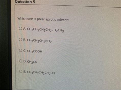 Solved Question 5 Which One Is Polar Aprotic Solvent O A