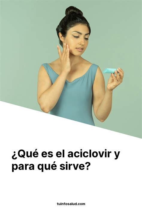 Qué es el aciclovir y para qué sirve TuInfoSalud