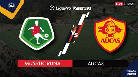 Mushuc Runa Vs Aucas En Vivo Liga Pro Fecha 11 Campeonato Ecuatoriano Youtube