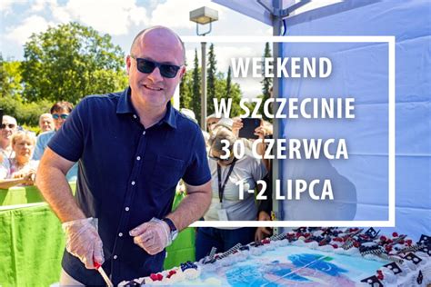 Wiadomości Szczecin Weekend w Szczecinie 30 czerwca 2 lipca