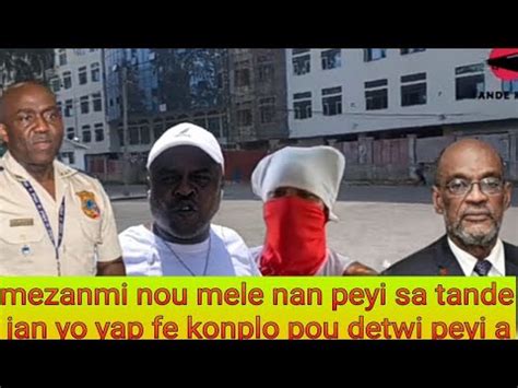 Mezanmi Nou Mele Nan Peyi Sa Tande Jan Yo Yap Fe Konplo Pou Detwi Peyi