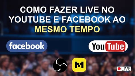 Como Fazer Live No Facebook E Youtube Ao Mesmo Tempo Atualizado 2020