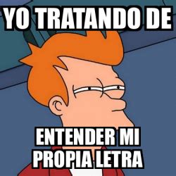 Meme Futurama Fry Yo Tratando De Entender Mi Propia Letra 33338867