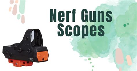 Nerf Guns Scopes - How to Choose Best Nerf Scope?