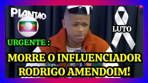 Urgente Morre O Influenciador Rodrigo Amendoim Noticiasnewsoficial