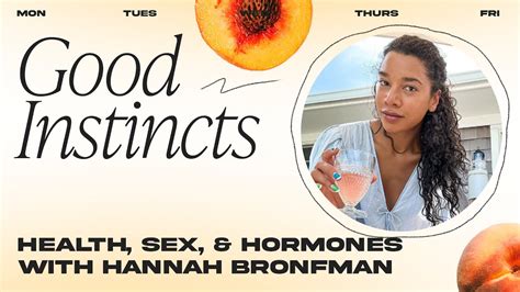 Health Sex And Hormones With Hannah Bronfman Good Instincts Dear