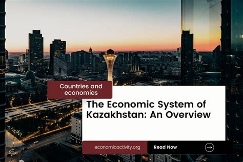 The Economic System of Kazakhstan: An Overview - Economic Activity