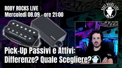 Roby Rocks Live Pick Up Attivi e Passivi Differenze Qual è il