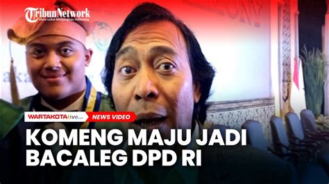 Maju Jadi Bacaleg Dpd Ri Komeng Saya Mau Kasih Kebahagiaan Bukan