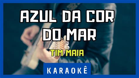 Karaok Azul Da Cor Do Mar Tim Maia Youtube