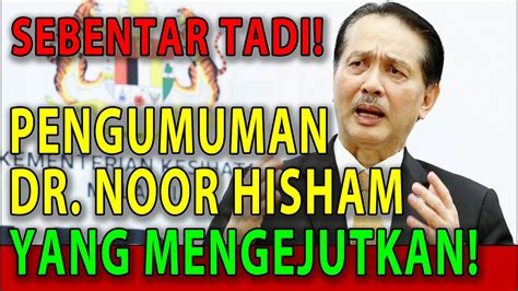 Sebentar Tadi Pengumuman Dr Noor Hisham Yang Mengejutkan Youtube