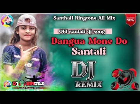 New Santali Dj Song Dangua Mone Do Santali Dj Song Old Santali Dj