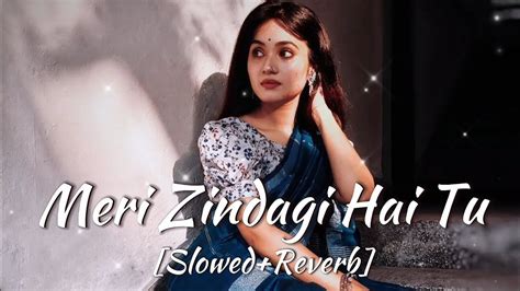 Meri Zindagi Hai Tu Lofi Slowedreverb Jubin Nautiyal Neeti Mohan