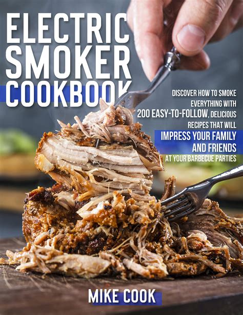 Electric Smoker Cookbook Exploit Your Electric Smoker With Over 200