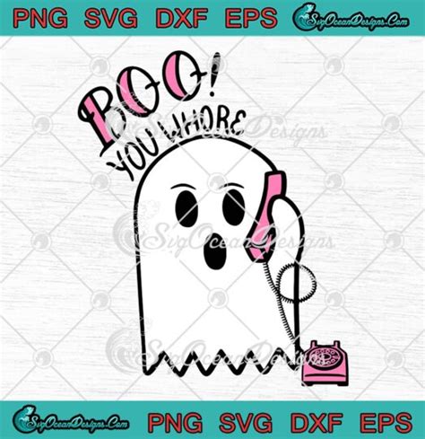 Boo You Whore Ghost Calling Funny Svg Boo Ghost Halloween Svg Png Eps Dxf Pdf Cricut File