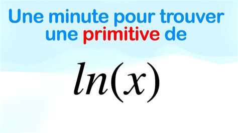 Une Minute Pour Trouver Une Primitive De Ln X YouTube