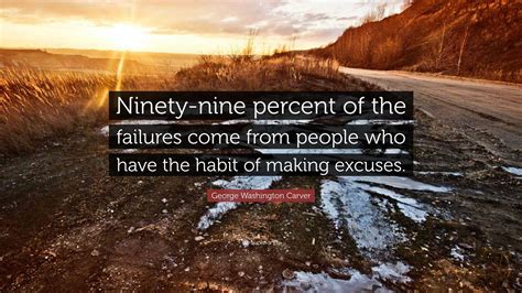 George Washington Carver Quote Ninety Nine Percent Of The Failures