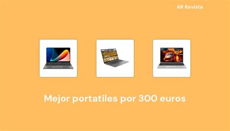 46 Mejor Portatiles Por 300 Euros En 2022 Selecciones De Expertos