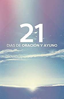 21 Días de Ayuno y Oracion - Gary Rohrmayer - Inspiración Divina en la ...