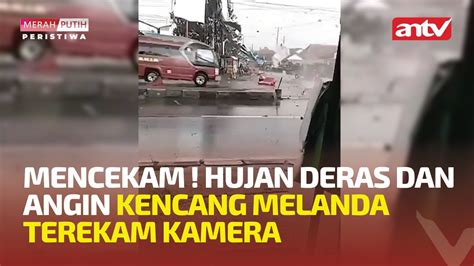 Mencekam Hujan Deras Dan Angin Kencang Melanda Terekam Kamera Youtube