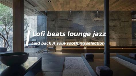 Lofi Beats Lounge Jazz Laid Back A Soul Soothing Selection Of Lofi