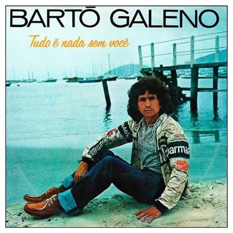 Bart Galeno Tudo Nada Sem Voc Lyrics And Tracklist Genius