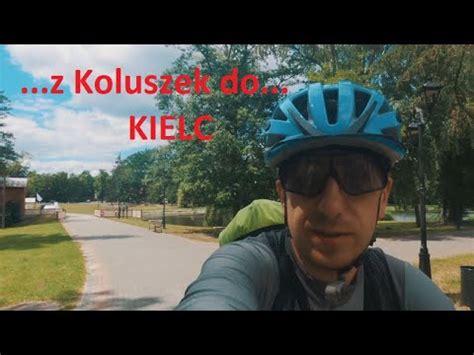 Odc 55 Z Koluszek Do Kielc Na Rowerze YouTube