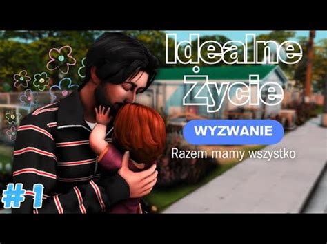 The Sims Wyzwanie Idealnego Ycia Odc Razem Mamy Wszystko