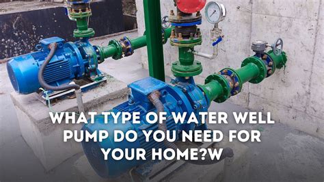 What Type of Water Well Pump Do You Need For Your Home?