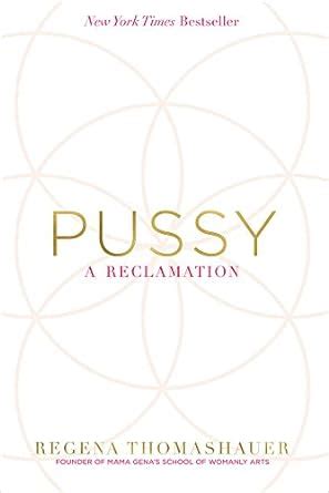 Pussy A Reclamation Thomashauer Regena Books Amazon Ca