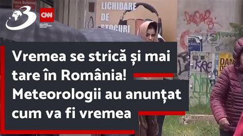 Vremea se strică și mai tare în România Meteorologii au anunțat cum va