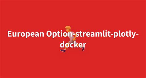 European Option Streamlit Plotly Docker A Hugging Face Space By