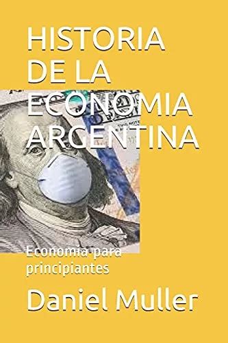 Historia De La Economia Argentina Economia Para Principiant Meses Sin Interés