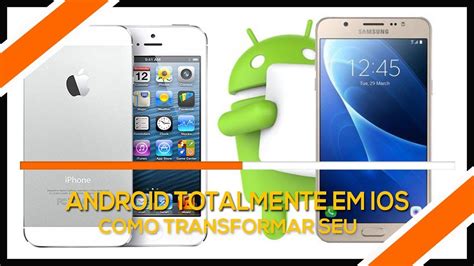 Como Transformar Seu Android Totalmente Em Um Ios Youtube