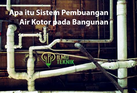 Apa Itu Sistem Pembuangan Air Kotor Pada Bangunan Ilmuteknik Id - Riset